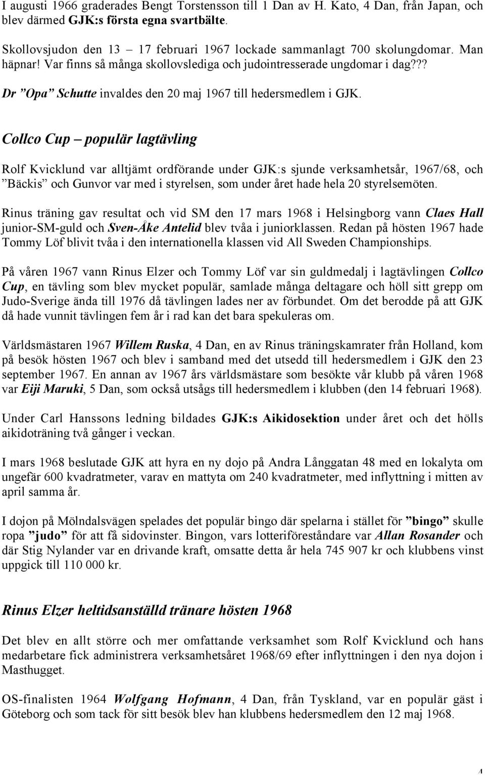 ?? Dr Opa Schutte invaldes den 20 maj 1967 till hedersmedlem i GJK.