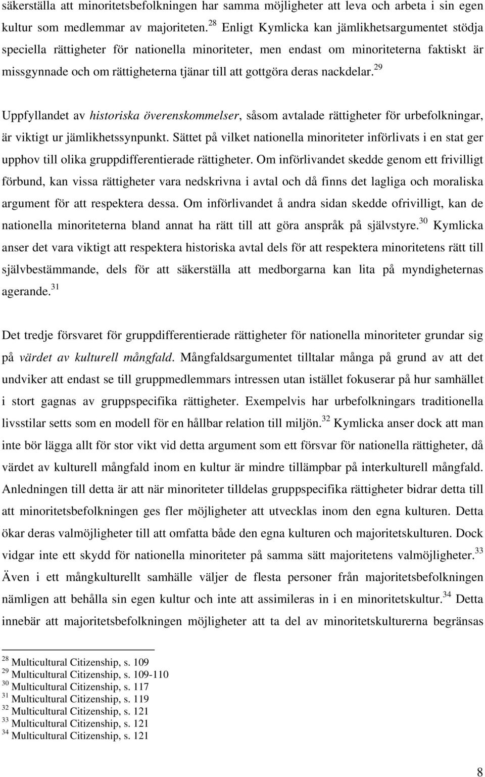 deras nackdelar. 29 Uppfyllandet av historiska överenskommelser, såsom avtalade rättigheter för urbefolkningar, är viktigt ur jämlikhetssynpunkt.