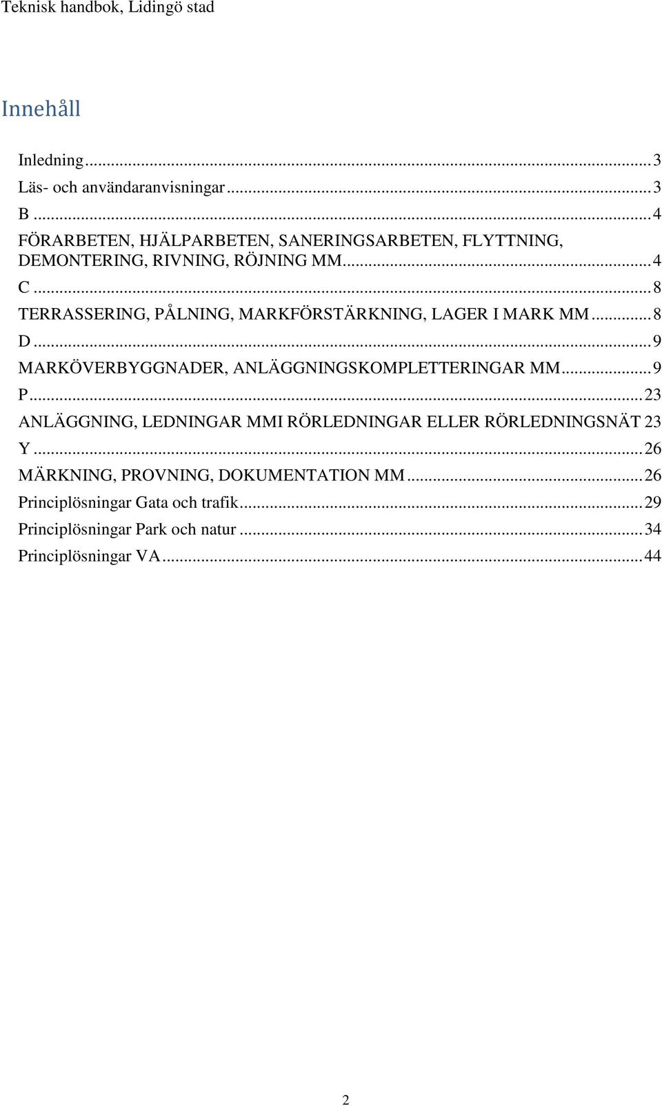 .. 8 TERRASSERING, PÅLNING, MARKFÖRSTÄRKNING, LAGER I MARK MM... 8 D... 9 MARKÖVERBYGGNADER, ANLÄGGNINGSKOMPLETTERINGAR MM... 9 P.