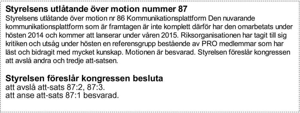 Riksorganisationen har tagit till sig kritiken och utsåg under hösten en referensgrupp bestående av PRO medlemmar som har läst och bidragit med mycket