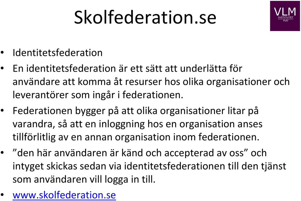 organisationer och leverantörer som ingår i federationen.