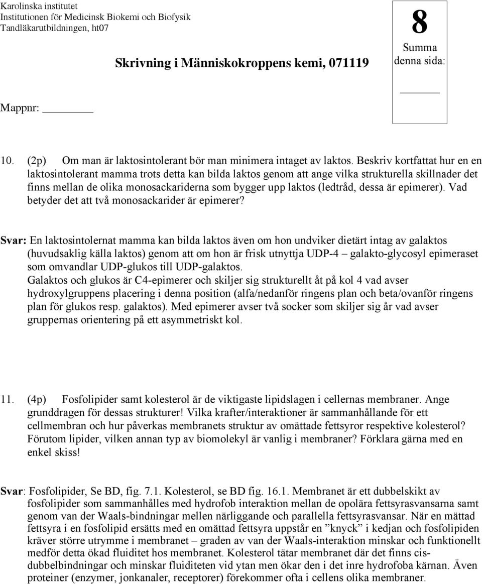 (ledtråd, dessa är epimerer). Vad betyder det att två monosackarider är epimerer?