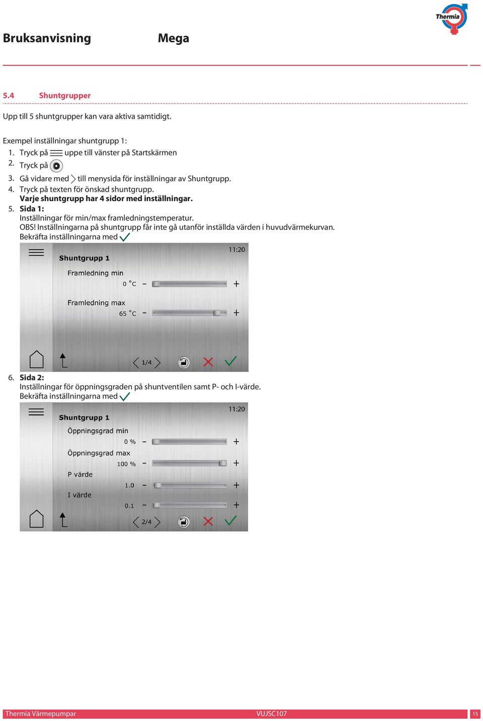 Varje shuntgrupp har 4 sidor med inställningar. 5. Sida 1: Inställningar för min/max framledningstemperatur. OBS!