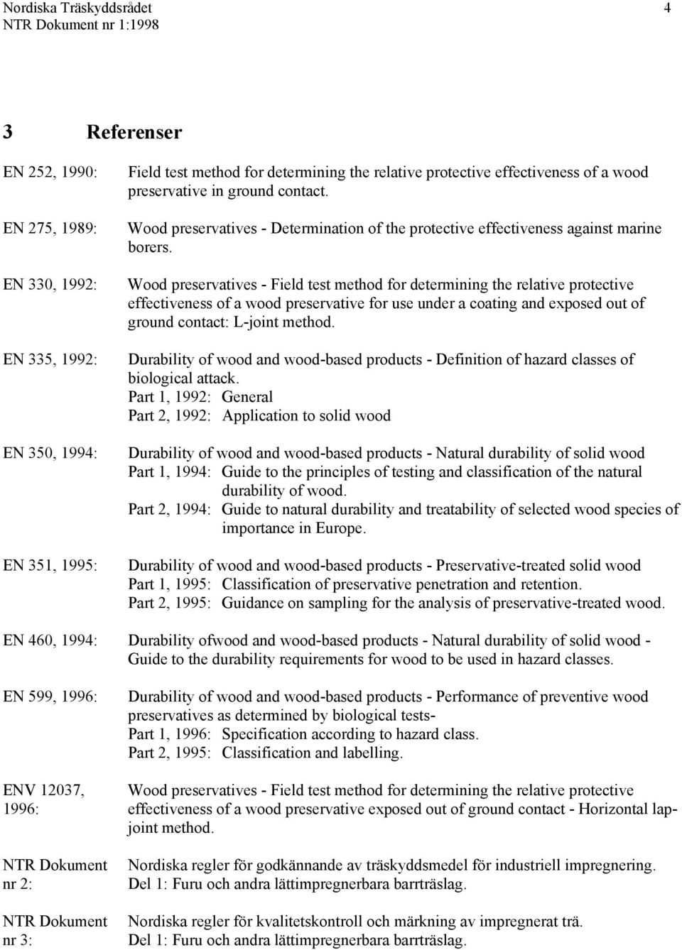 Wood preservatives - Field test method for determining the relative protective effectiveness of a wood preservative for use under a coating and exposed out of ground contact: L-joint method.