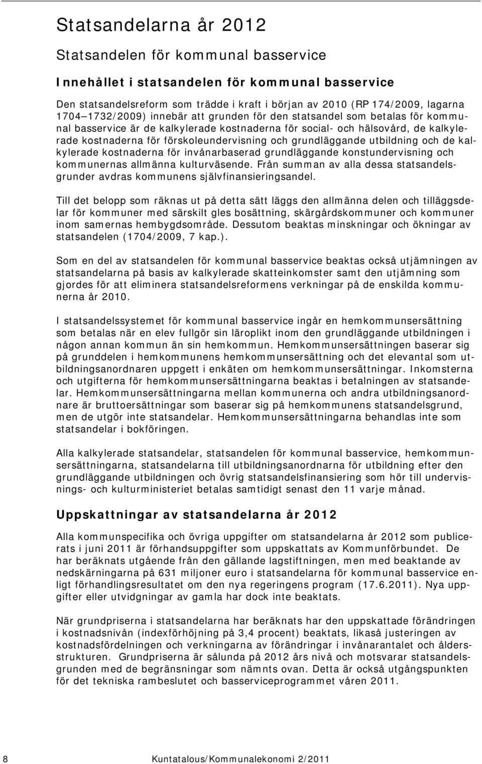 grundläggande utbildning och de kalkylerade kostnaderna för invånarbaserad grundläggande konstundervisning och kommunernas allmänna kulturväsende.