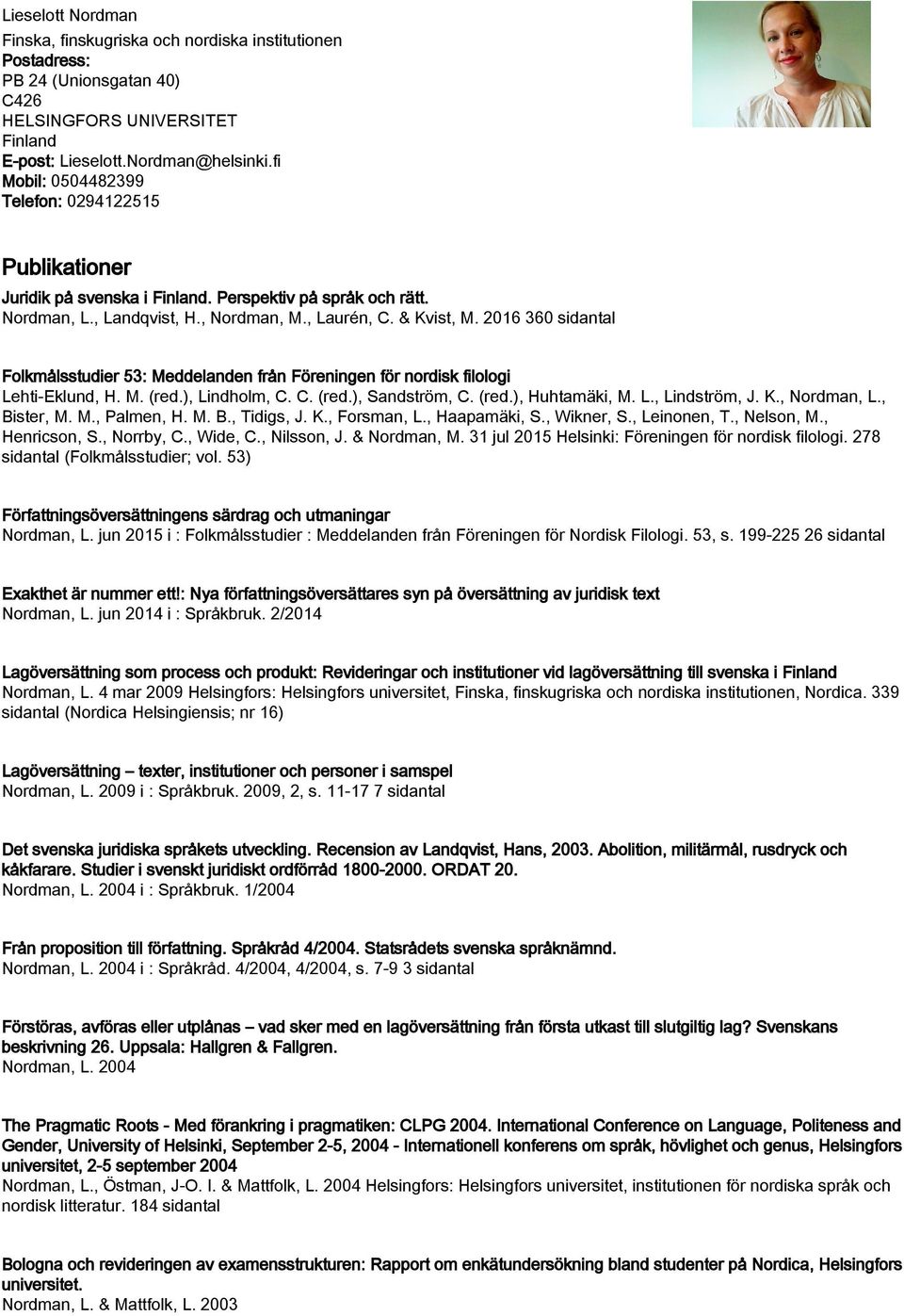 2016 360 sidantal Folkmålsstudier 53: Meddelanden från Föreningen för nordisk filologi Lehti-Eklund, H. M. (red.), Lindholm, C. C. (red.), Sandström, C. (red.), Huhtamäki, M. L., Lindström, J. K.