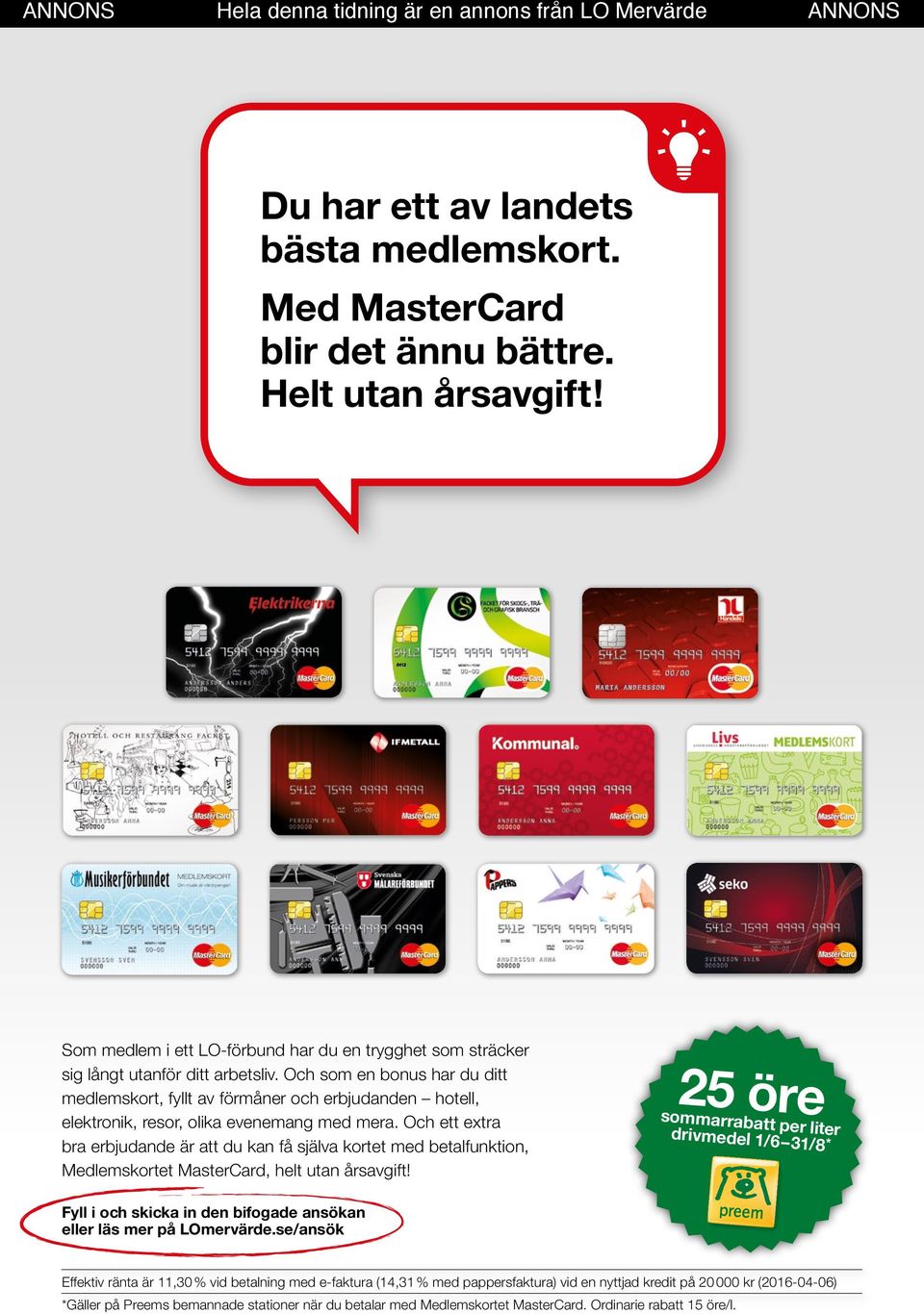 Och ett extra bra erbjudande är att du kan få själva kortet med betalfunktion, Medlemskortet MasterCard, helt utan årsavgift!