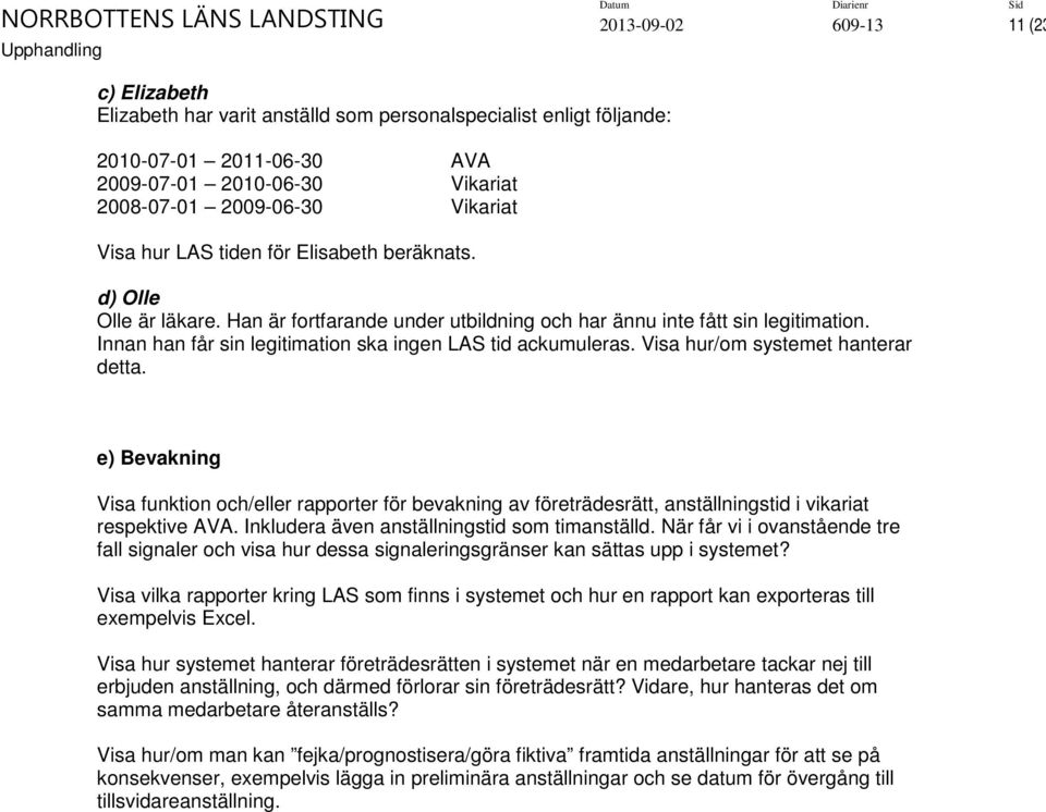 Innan han får sin legitimation ska ingen LAS tid ackumuleras. Visa hur/om systemet hanterar detta.