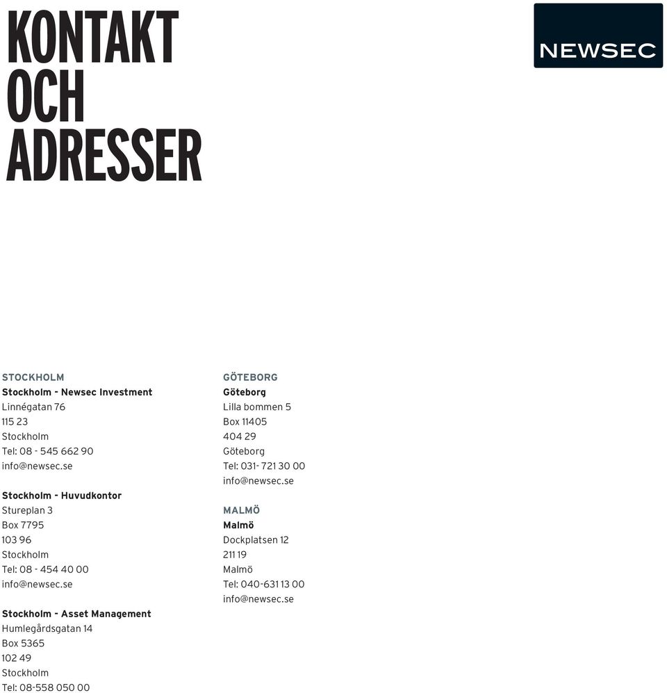 se Stockholm - Asset Management Humlegårdsgatan 14 Box 5365 102 49 Stockholm Tel: 08-558 050 00 GÖTEBORG Göteborg Lilla