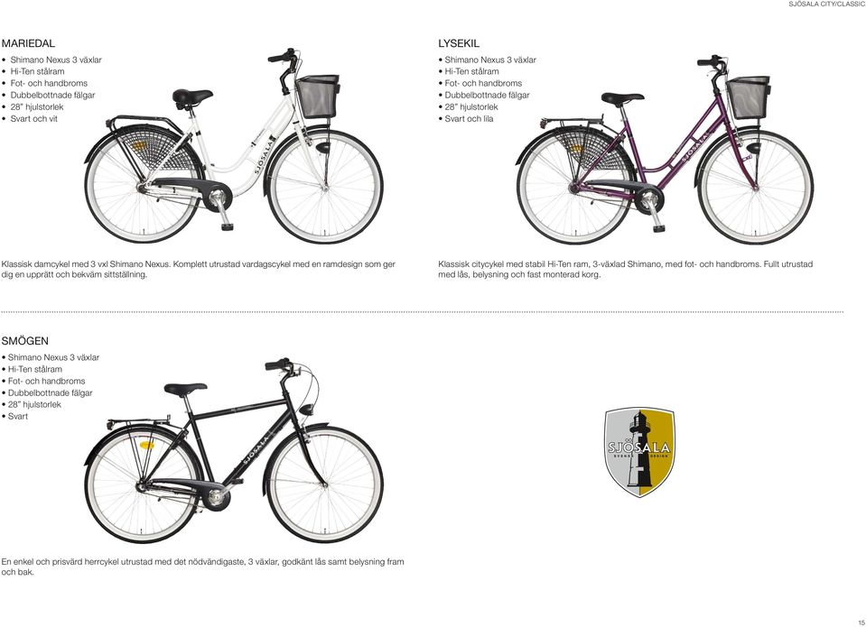 Klassisk citycykel med stabil Hi-Ten ram, 3-växlad Shimano, med fot- och handbroms. Fullt utrustad med lås, belysning och fast monterad korg.