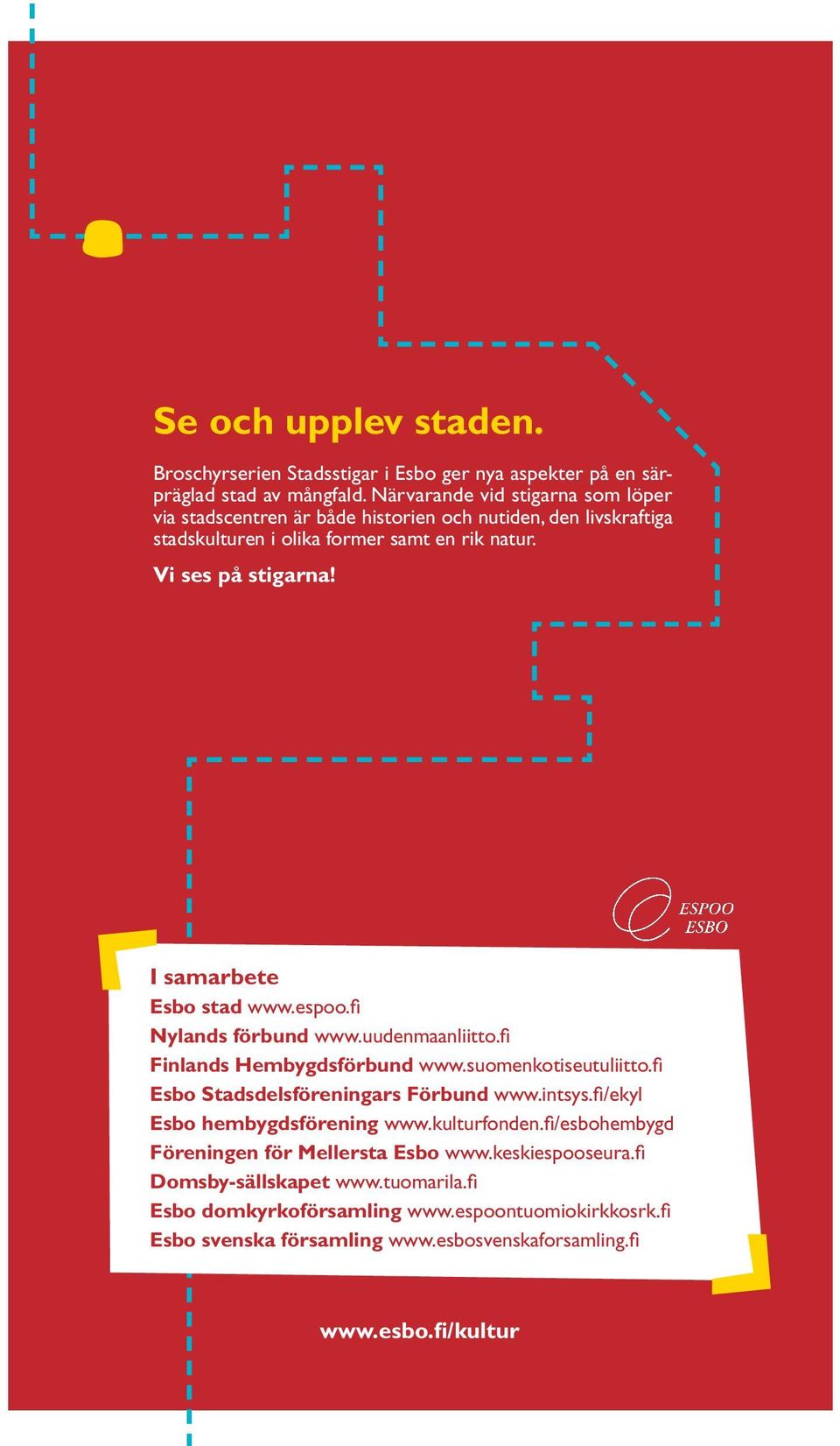 I samarbete Esbo stad www.espoo.fi Nylands förbund www.uudenmaanliitto.fi Finlands Hembygdsförbund www.suomenkotiseutuliitto.fi Esbo Stadsdelsföreningars Förbund www.intsys.
