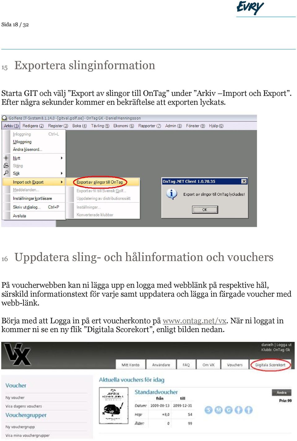 16 Uppdatera sling- och hålinformation och vouchers På voucherwebben kan ni lägga upp en logga med webblänk på respektive hål, särskild