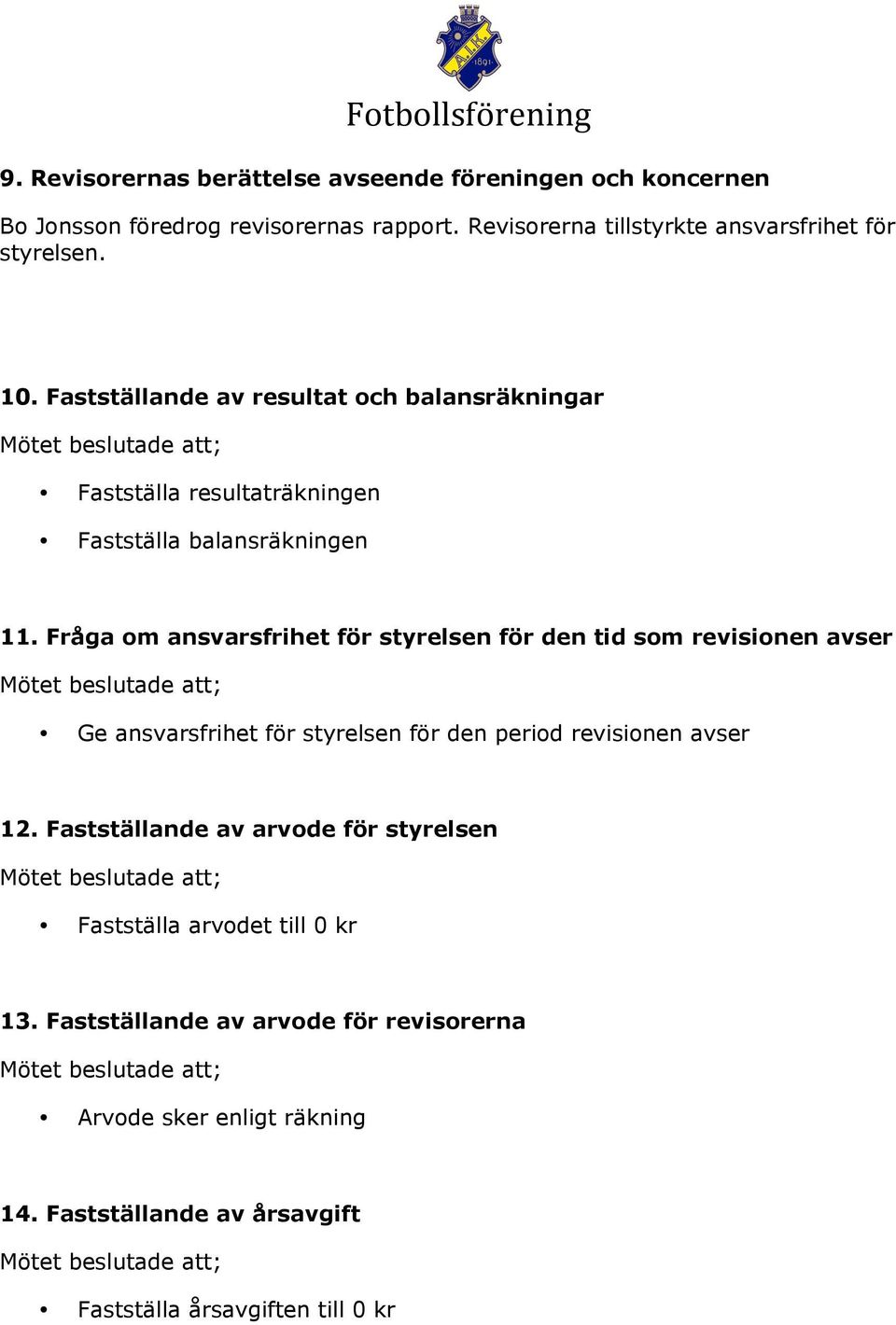 Fastställande av resultat ch balansräkningar Fastställa resultaträkningen Fastställa balansräkningen 11.