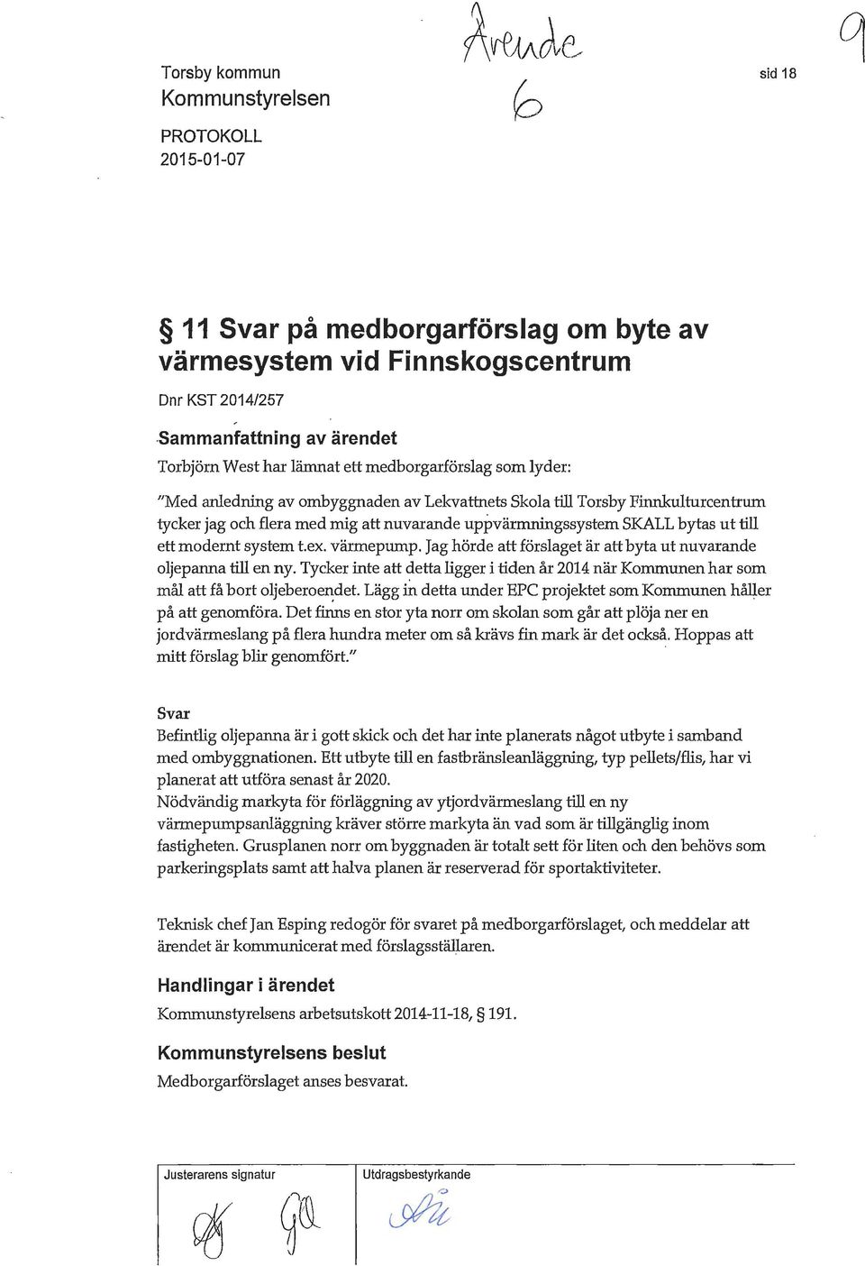 nuvarande upjjvärmningssystem SKALL bytas ut till ett modernt system t.ex. värmepump. Jag hörde att förslaget är att byta ut nuvarande oljepanna till en ny.