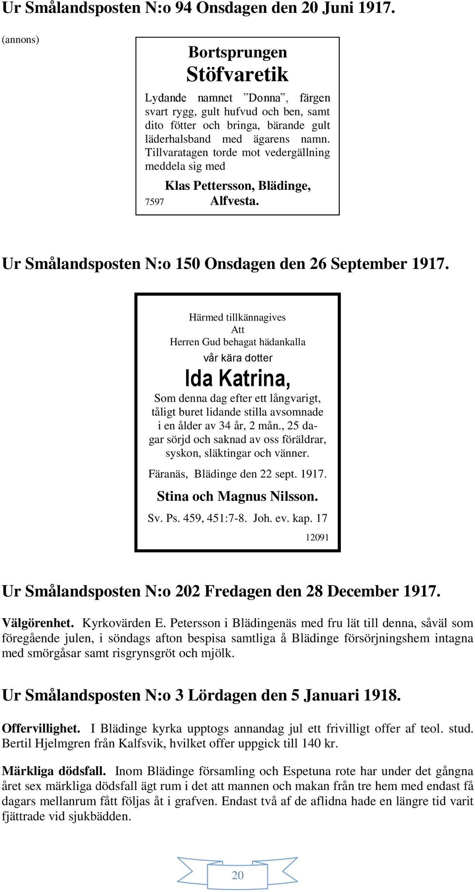 Tillvaratagen torde mot vedergällning meddela sig med Klas Pettersson, Blädinge, 7597 Alfvesta. Ur Smålandsposten N:o 150 Onsdagen den 26 September 1917.