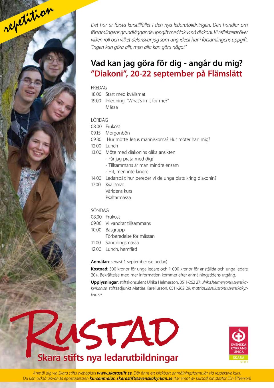 Diakoni, 20-22 september på Flämslätt FREDAG 18.00 Start med kvällsmat 19.00 Inledning. What s in it for me? Mässa LÖRDAG 08.00 Frukost 09.15 Morgonbön 09.30 Hur mötte Jesus människorna?