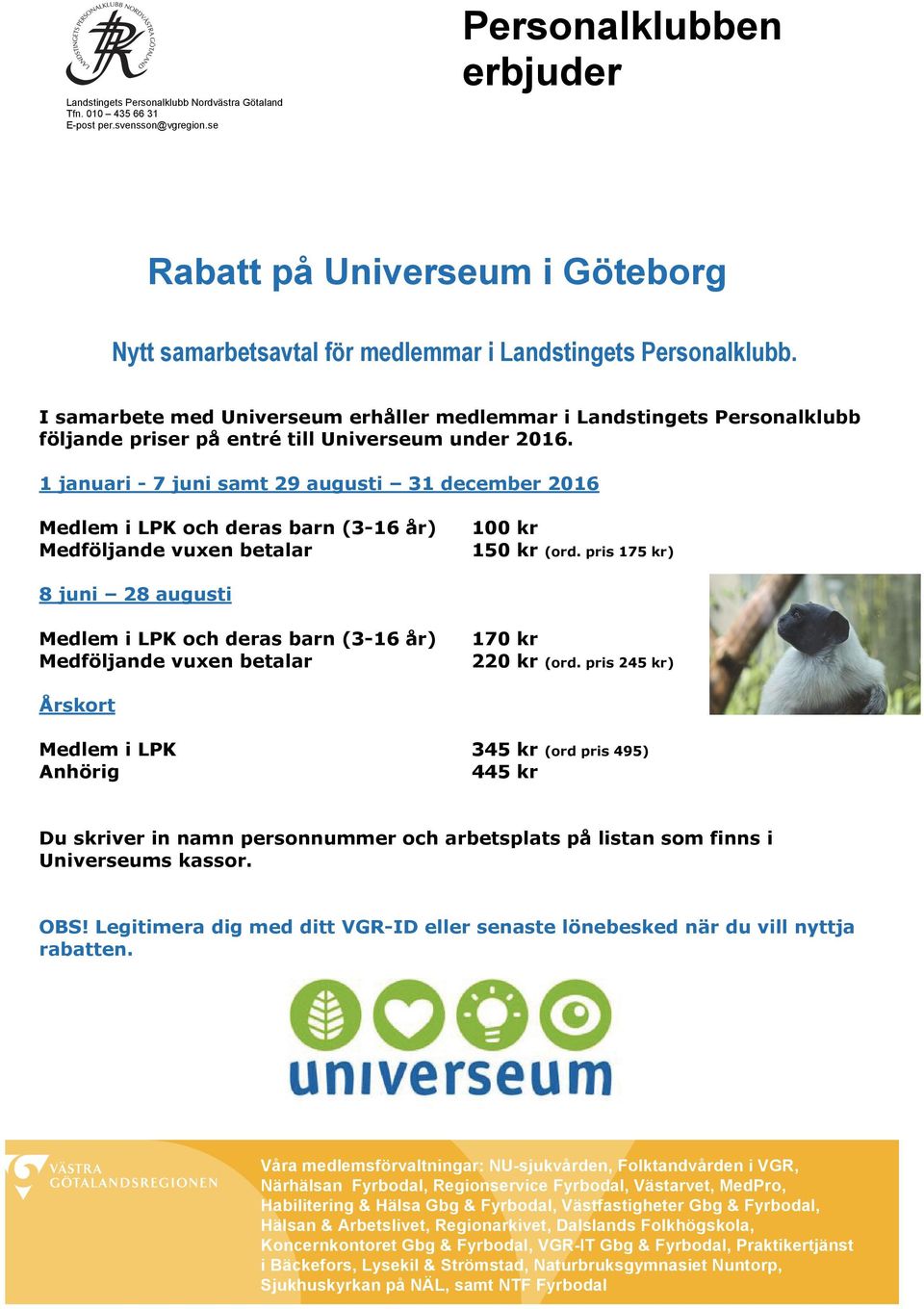 I samarbete med Universeum erhåller medlemmar i Landstingets Personalklubb följande priser på entré till Universeum under 2016.