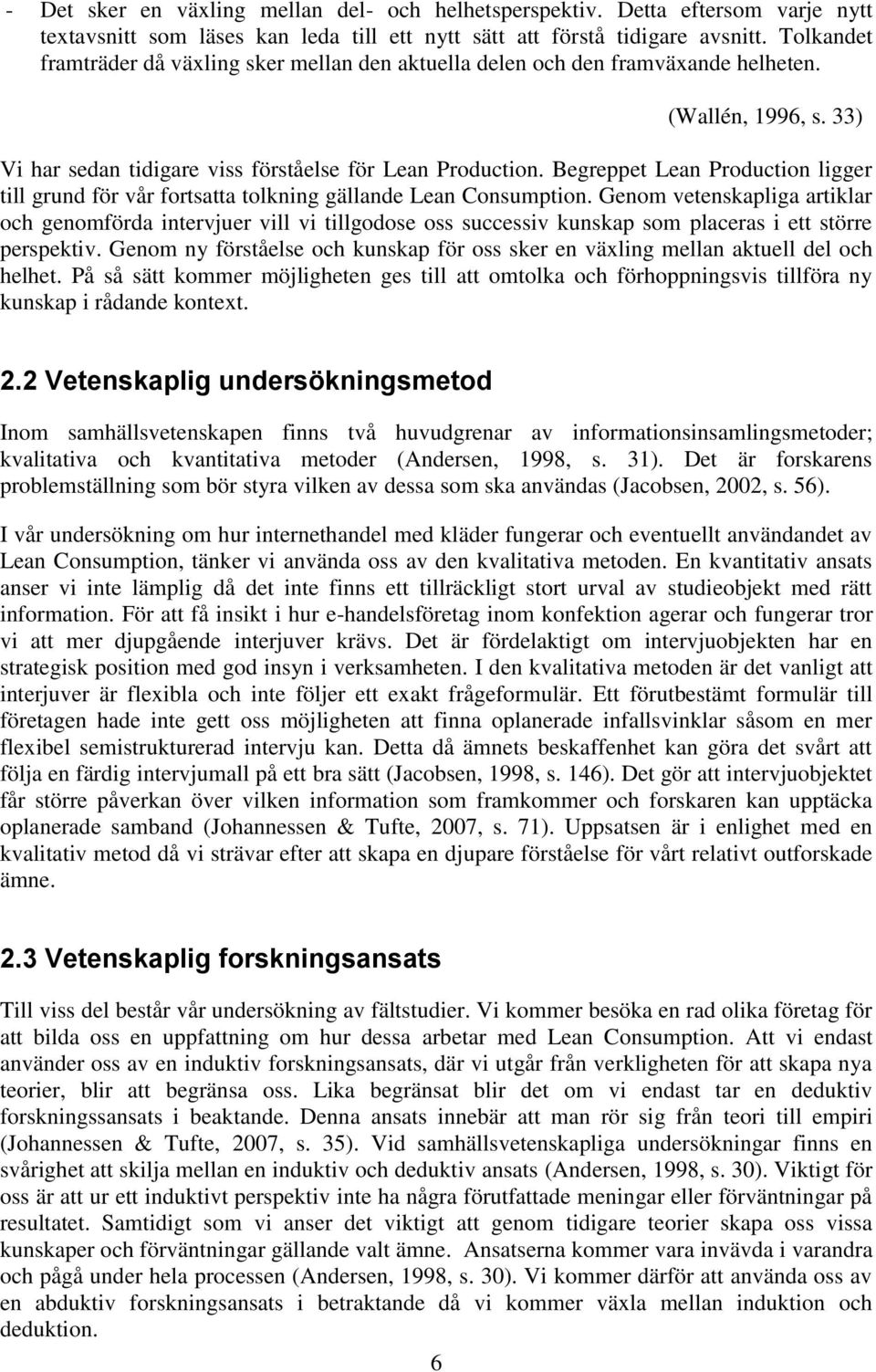 Begreppet Lean Production ligger till grund för vår fortsatta tolkning gällande Lean Consumption.