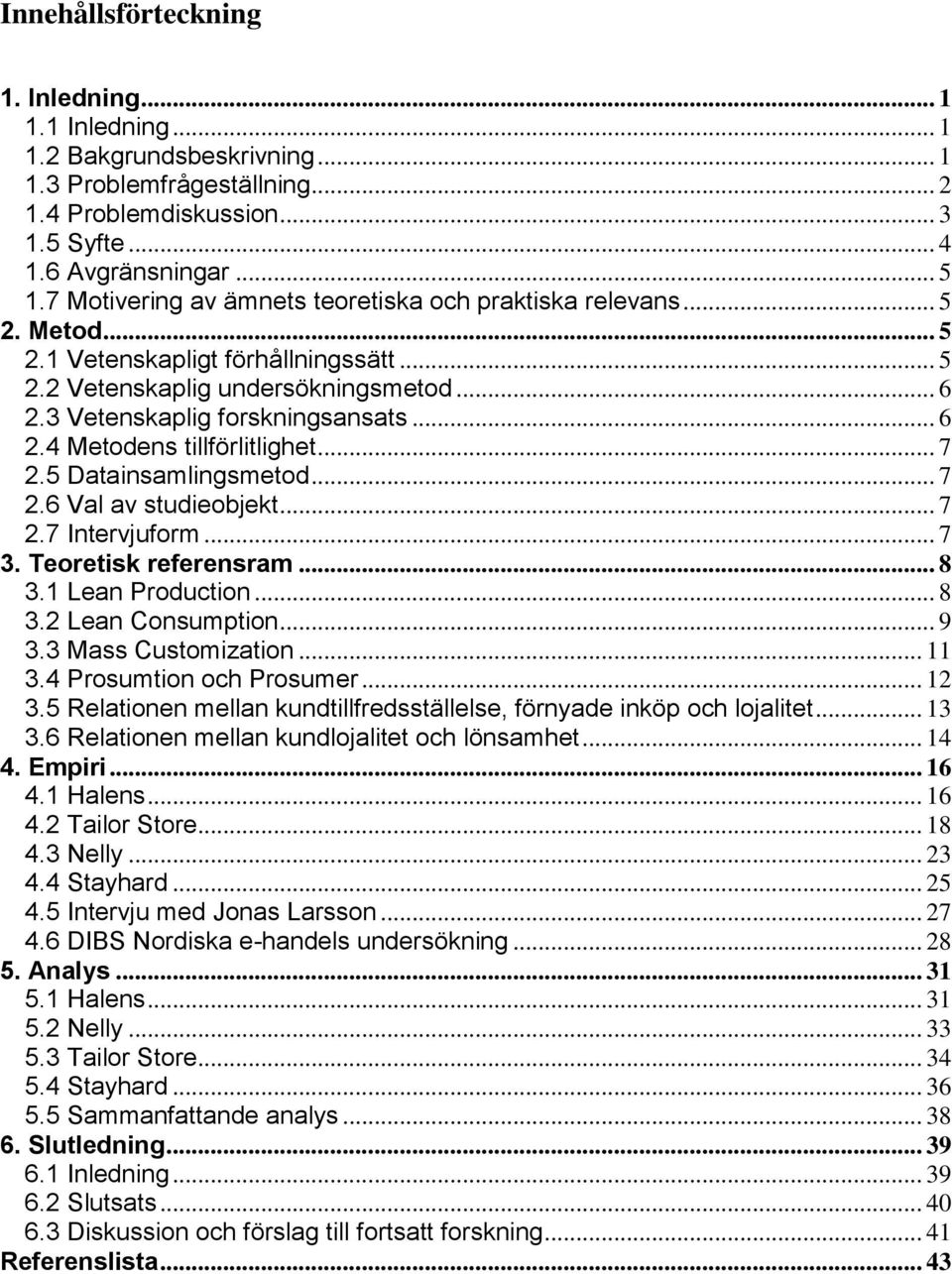 .. 7 2.5 Datainsamlingsmetod... 7 2.6 Val av studieobjekt... 7 2.7 Intervjuform... 7 3. Teoretisk referensram... 8 3.1 Lean Production... 8 3.2 Lean Consumption... 9 3.3 Mass Customization... 11 3.