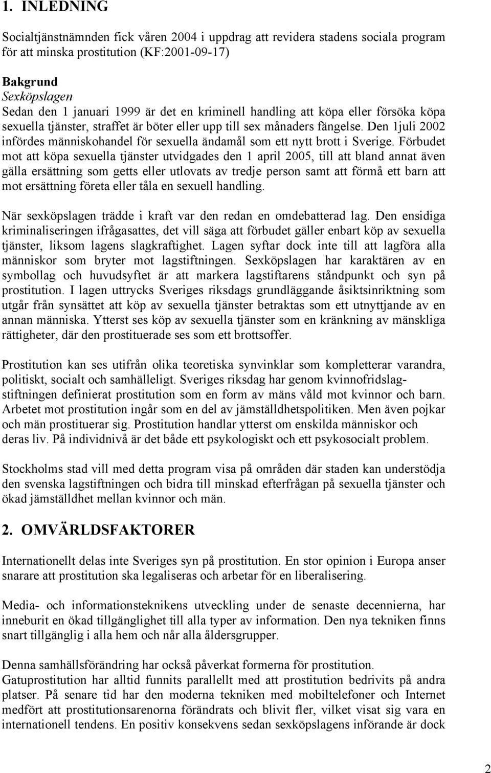 Den 1juli 2002 infördes människohandel för sexuella ändamål som ett nytt brott i Sverige.
