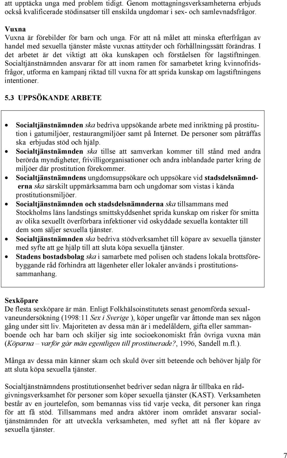 I det arbetet är det viktigt att öka kunskapen och förståelsen för lagstiftningen.