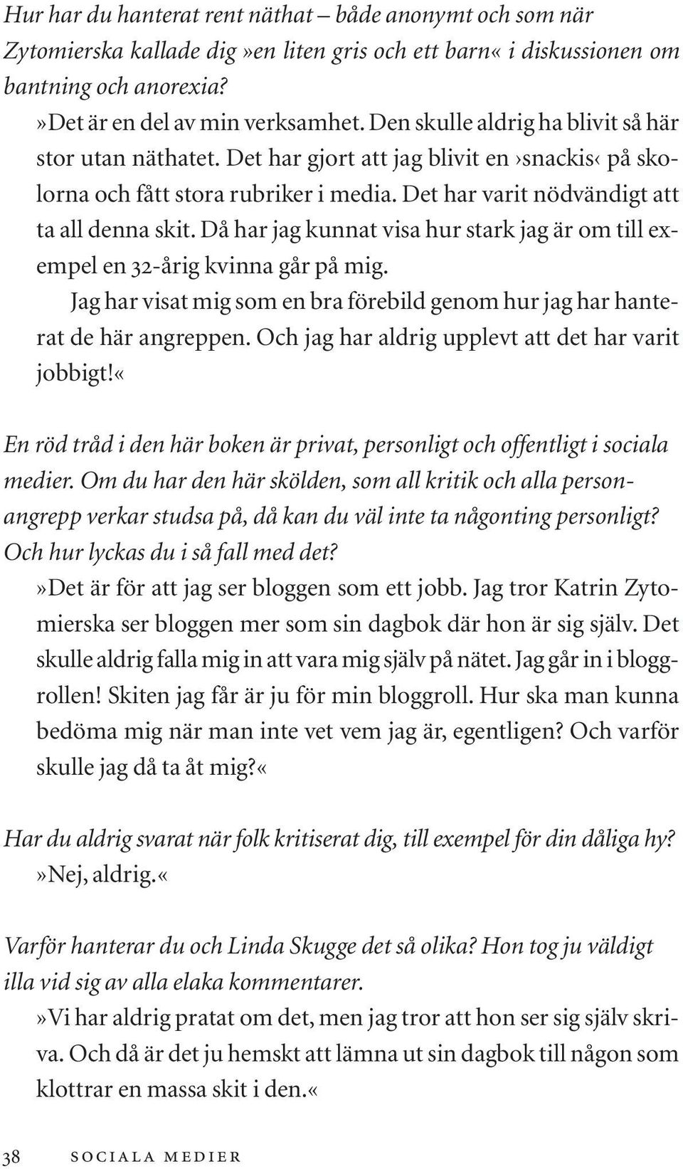 Då har jag kunnat visa hur stark jag är om till exempel en 32-årig kvinna går på mig. Jag har visat mig som en bra förebild genom hur jag har hanterat de här angreppen.