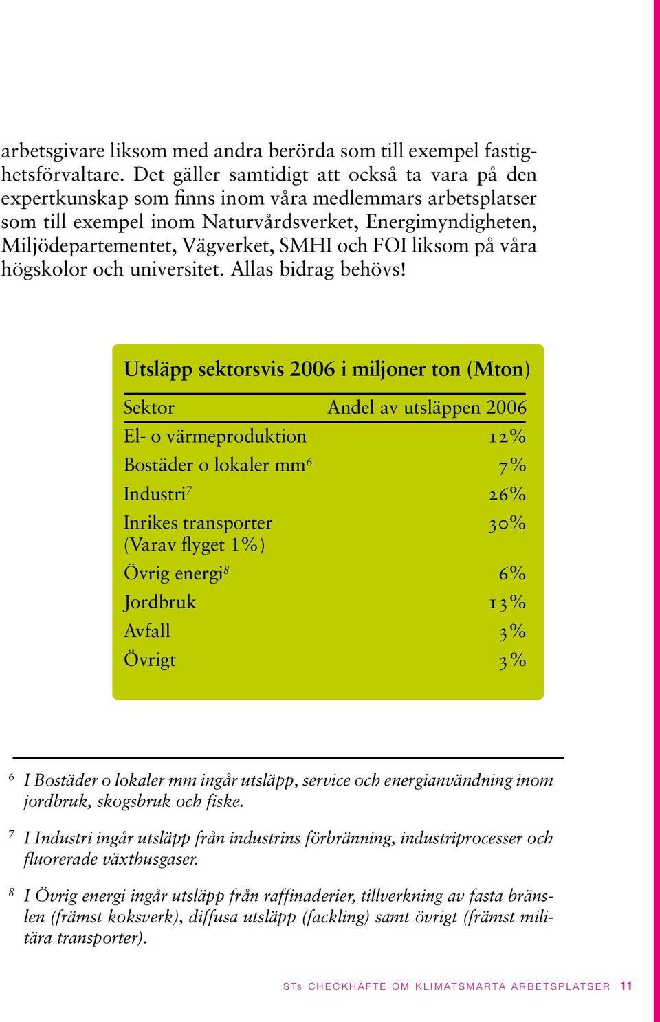 och FOI liksom på våra högskolor och universitet. Allas bidrag behövs!