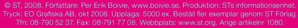Upplaga: 5000 ex. Beställ fler exemplar genom ST Förlag. Tfn: 08-790 52 37.