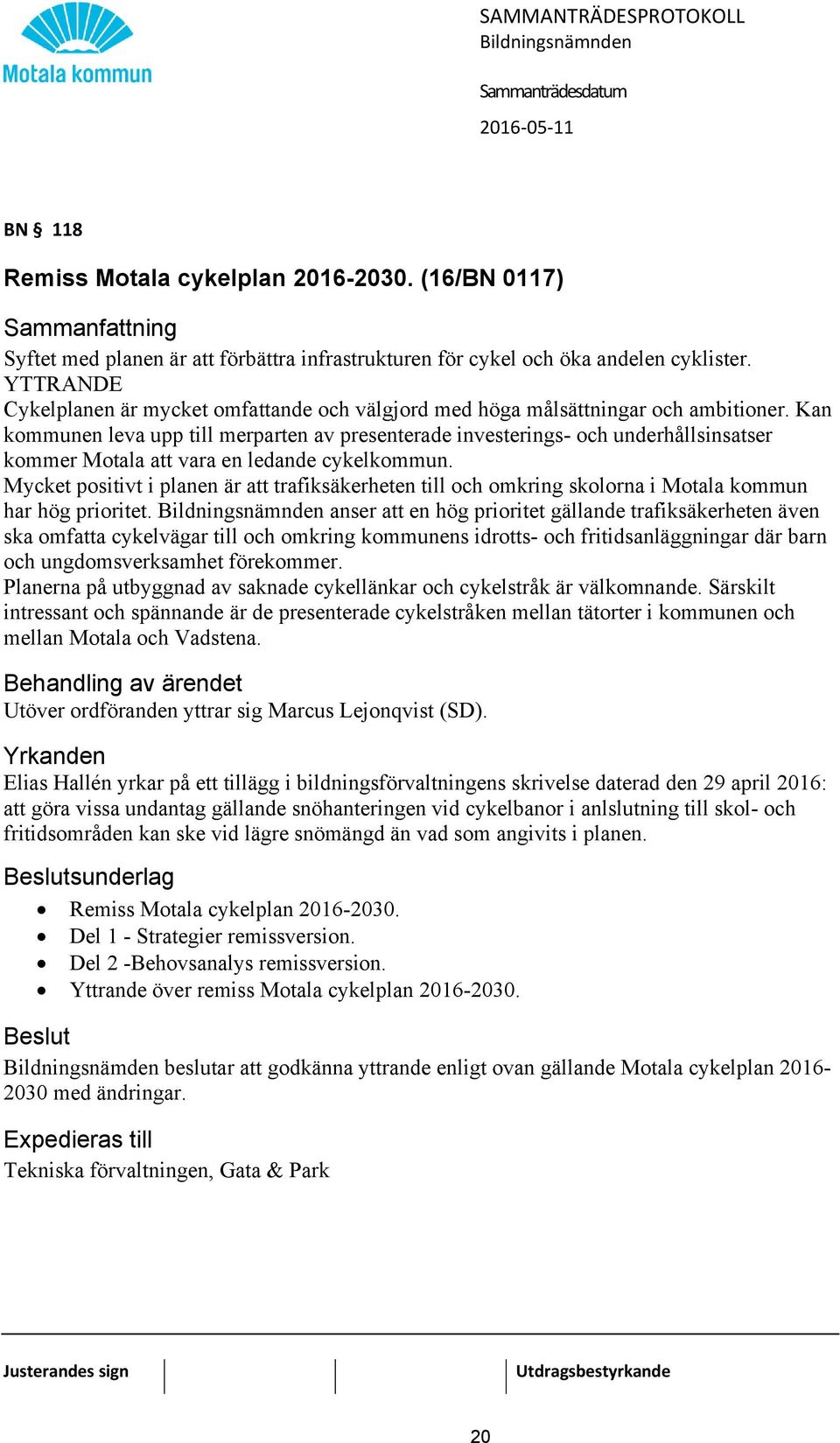 Kan kommunen leva upp till merparten av presenterade investerings- och underhållsinsatser kommer Motala att vara en ledande cykelkommun.