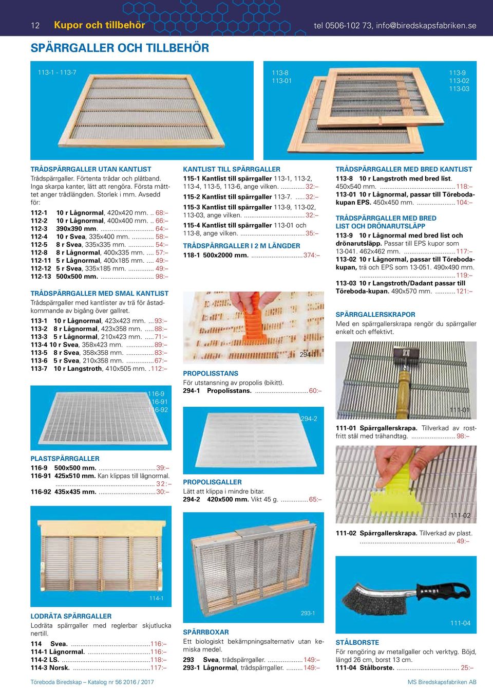 ... 66: 112-3 390x390 mm.... 64: 112-4 10 r Svea, 335x400 mm.... 58: 112-5 8 r Svea, 335x335 mm.... 54: 112-8 8 r Lågnormal, 400x335 mm.... 57: 112-11 5 r Lågnormal, 400x185 mm.