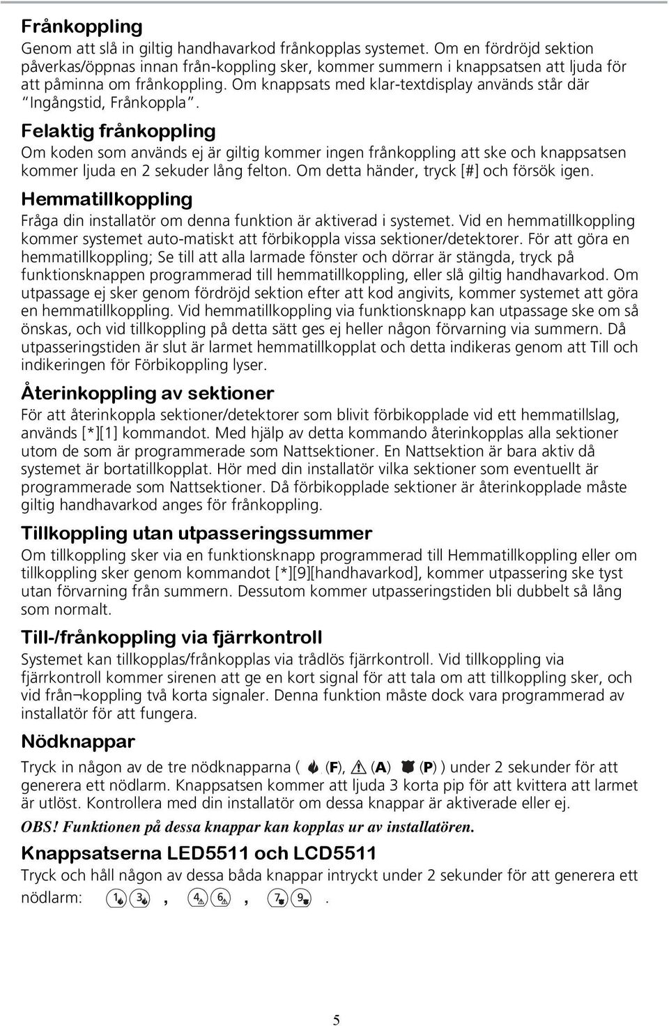 Om knappsats med klar-textdisplay används står där Ingångstid, Frånkoppla.