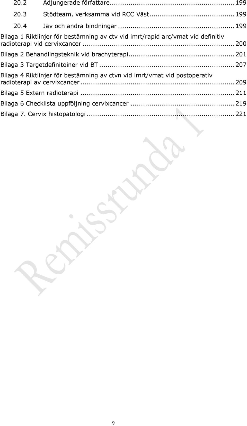 .. 200 Bilaga 2 Behandlingsteknik vid brachyterapi... 201 Bilaga 3 Targetdefinitoiner vid BT.