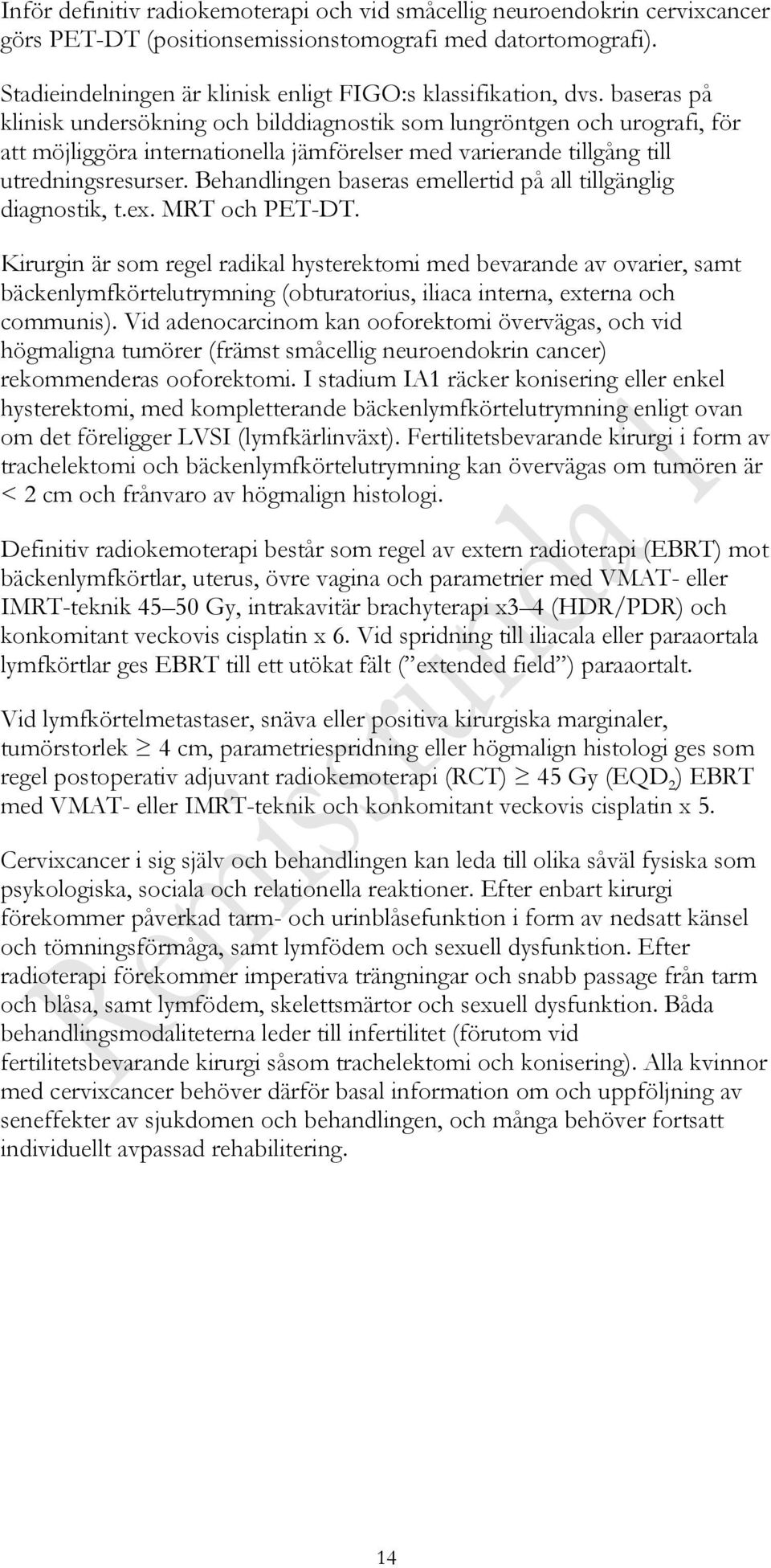 baseras på klinisk undersökning och bilddiagnostik som lungröntgen och urografi, för att möjliggöra internationella jämförelser med varierande tillgång till utredningsresurser.