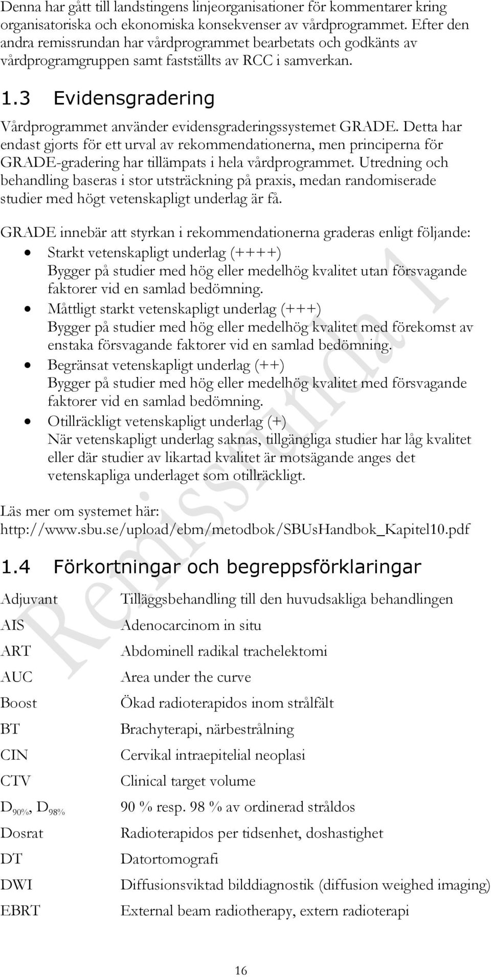 3 Evidensgradering Vårdprogrammet använder evidensgraderingssystemet GRADE.