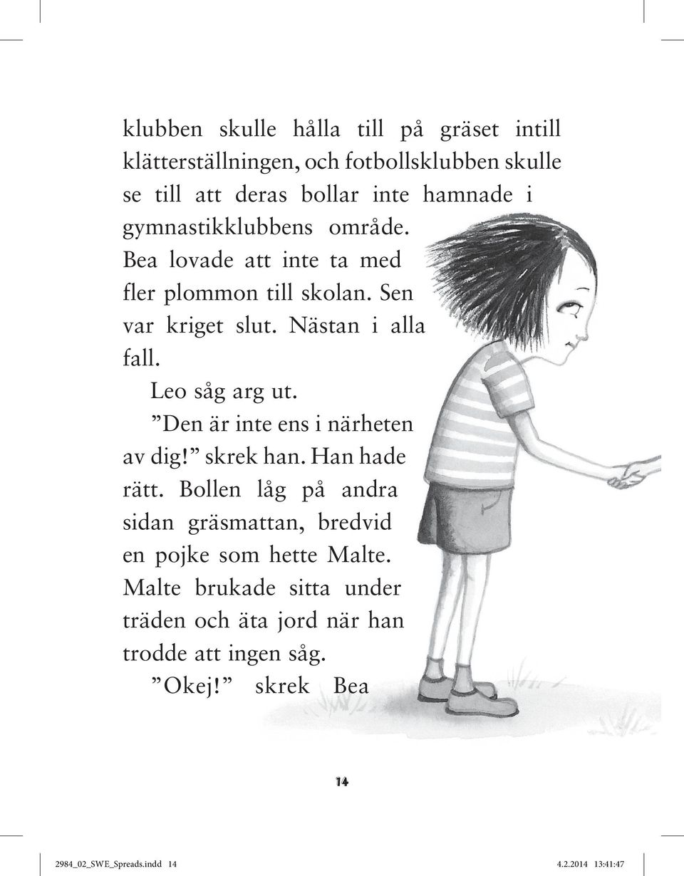 bollar inte hamnade i gymnastikklubbens område. Bea lovade att inte ta med fler plommon till skolan. Sen var kriget slut. Nästan i alla fall.