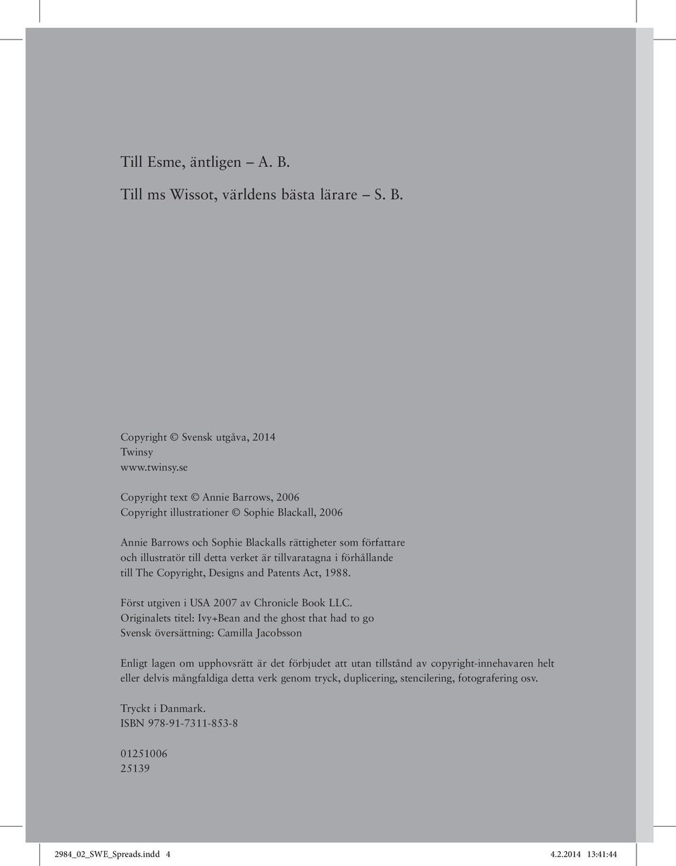 förhållande till The Copyright, Designs and Patents Act, 1988. Först utgiven i USA 2007 av Chronicle Book LLC.