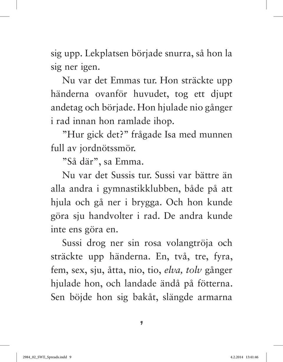 Sussi var bättre än alla andra i gymnastikklubben, både på att hjula och gå ner i brygga. Och hon kunde göra sju handvolter i rad. De andra kunde inte ens göra en.