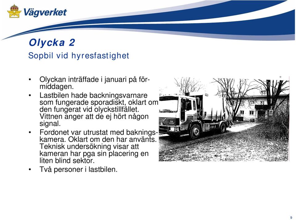 Vittnen anger att de ej hört någon signal. Fordonet var utrustat med bakningskamera.