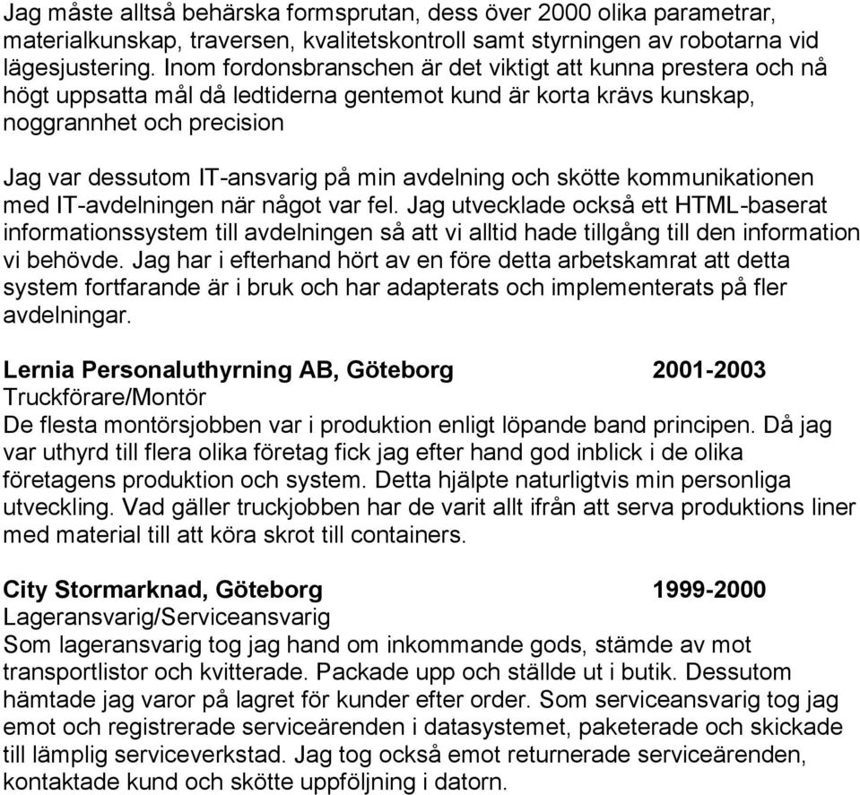 avdelning och skötte kommunikationen med IT-avdelningen när något var fel.