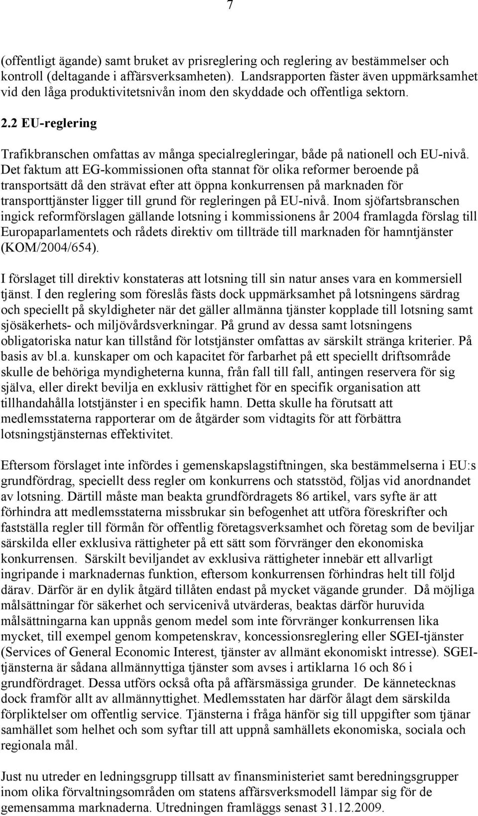 2 EU-reglering Trafikbranschen omfattas av många specialregleringar, både på nationell och EU-nivå.