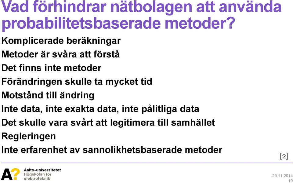 skulle ta mycket tid Motstånd till ändring Inte data, inte exakta data, inte pålitliga data