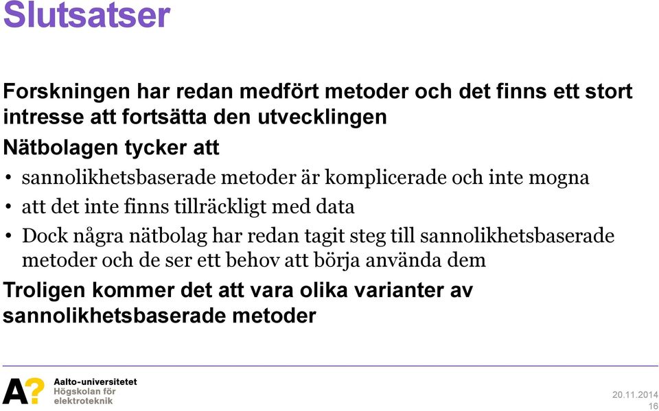 finns tillräckligt med data Dock några nätbolag har redan tagit steg till sannolikhetsbaserade metoder och