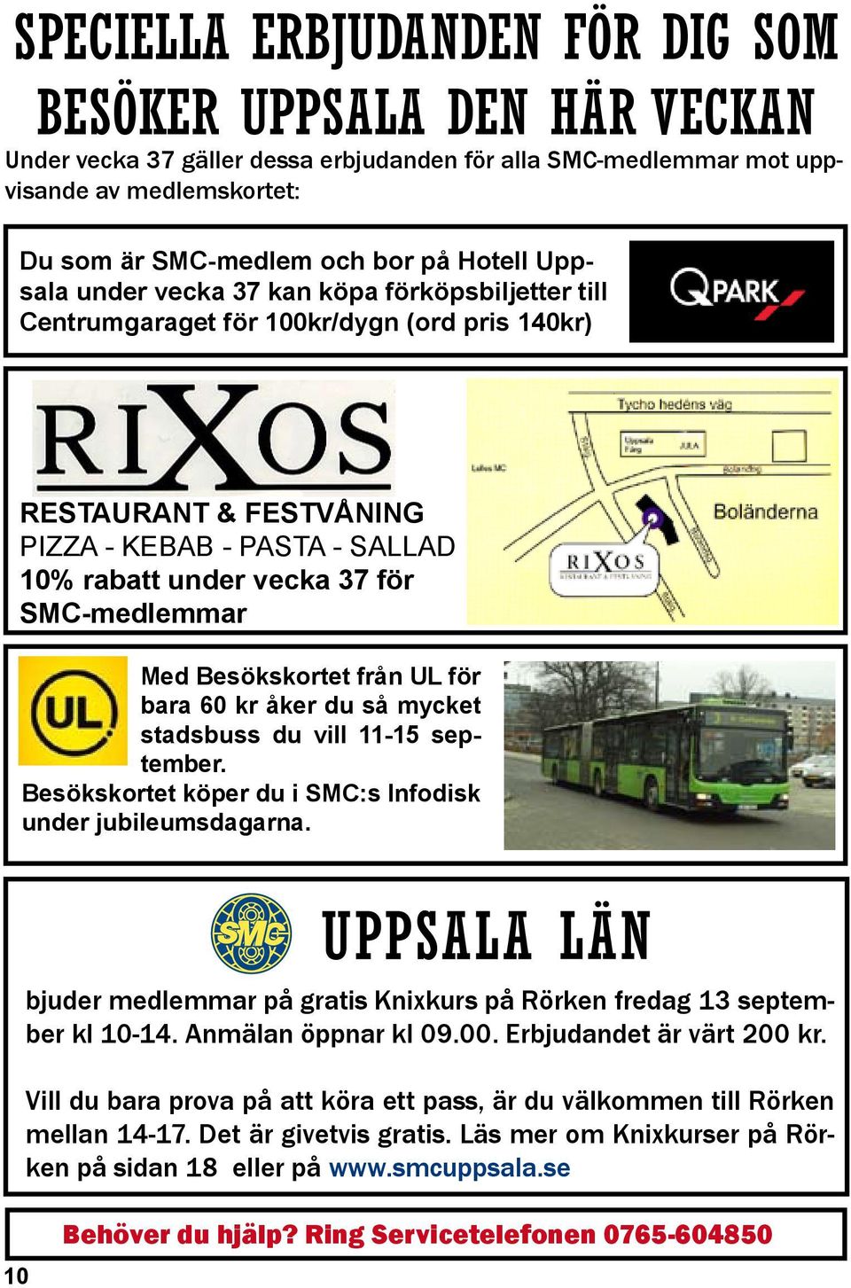 Med Besökskortet från UL för bara 60 kr åker du så mycket stadsbuss du vill 11-15 september. Besökskortet köper du i SMC:s Infodisk under jubileumsdagarna.