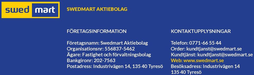 Industrivägen 14, 135 40 Tyresö KONTAKTUPPLYSNINGAR Telefon: 0771-66 55 44 Order: