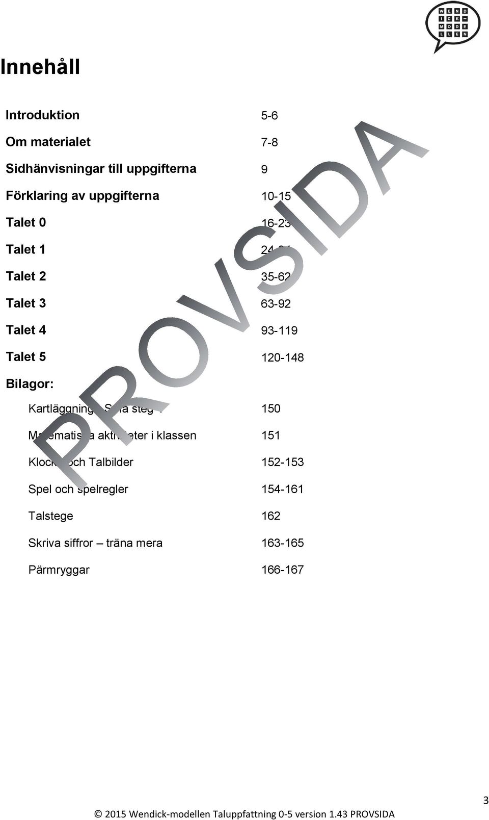 120-148 Bilagor: Kartläggning - Små steg 1 150 Matematiska aktiviteter i klassen 151 Klocka och