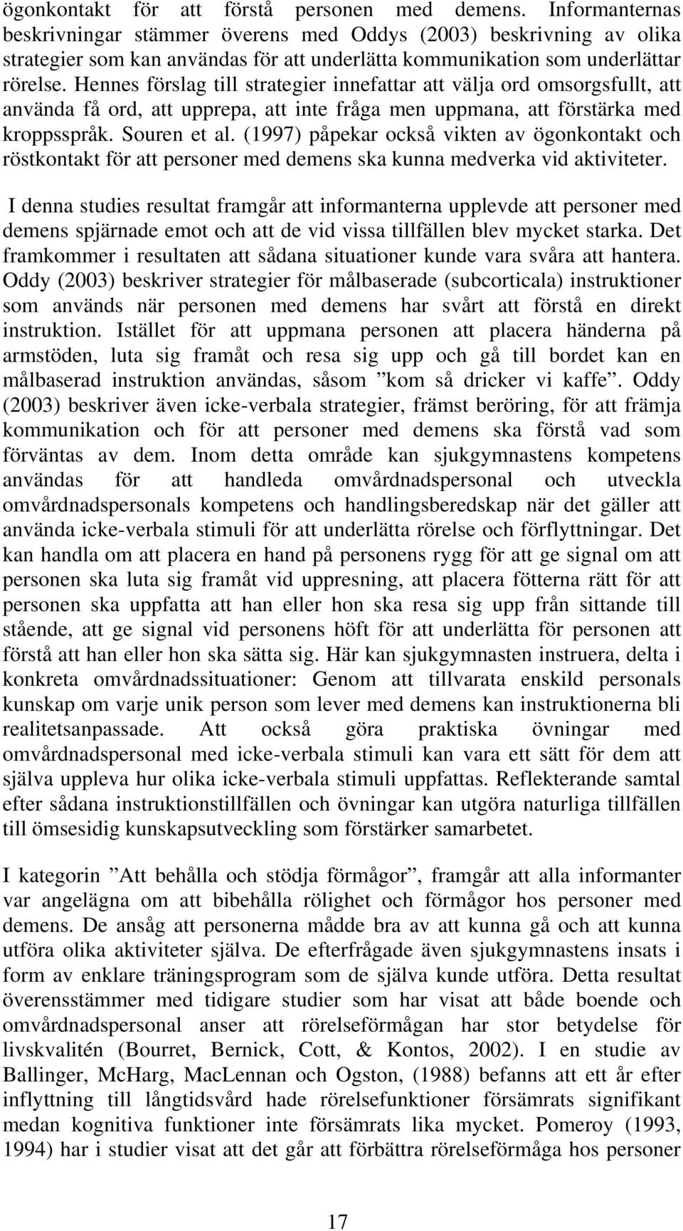 Hennes förslag till strategier innefattar att välja ord omsorgsfullt, att använda få ord, att upprepa, att inte fråga men uppmana, att förstärka med kroppsspråk. Souren et al.