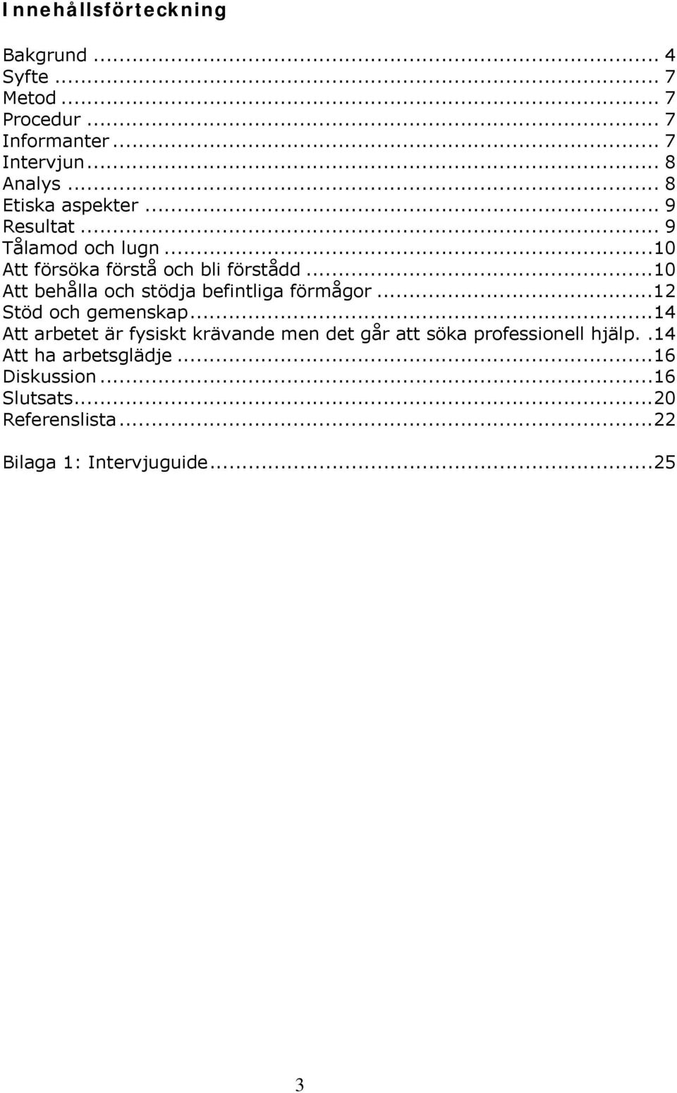 ..10 Att behålla och stödja befintliga förmågor...12 Stöd och gemenskap.