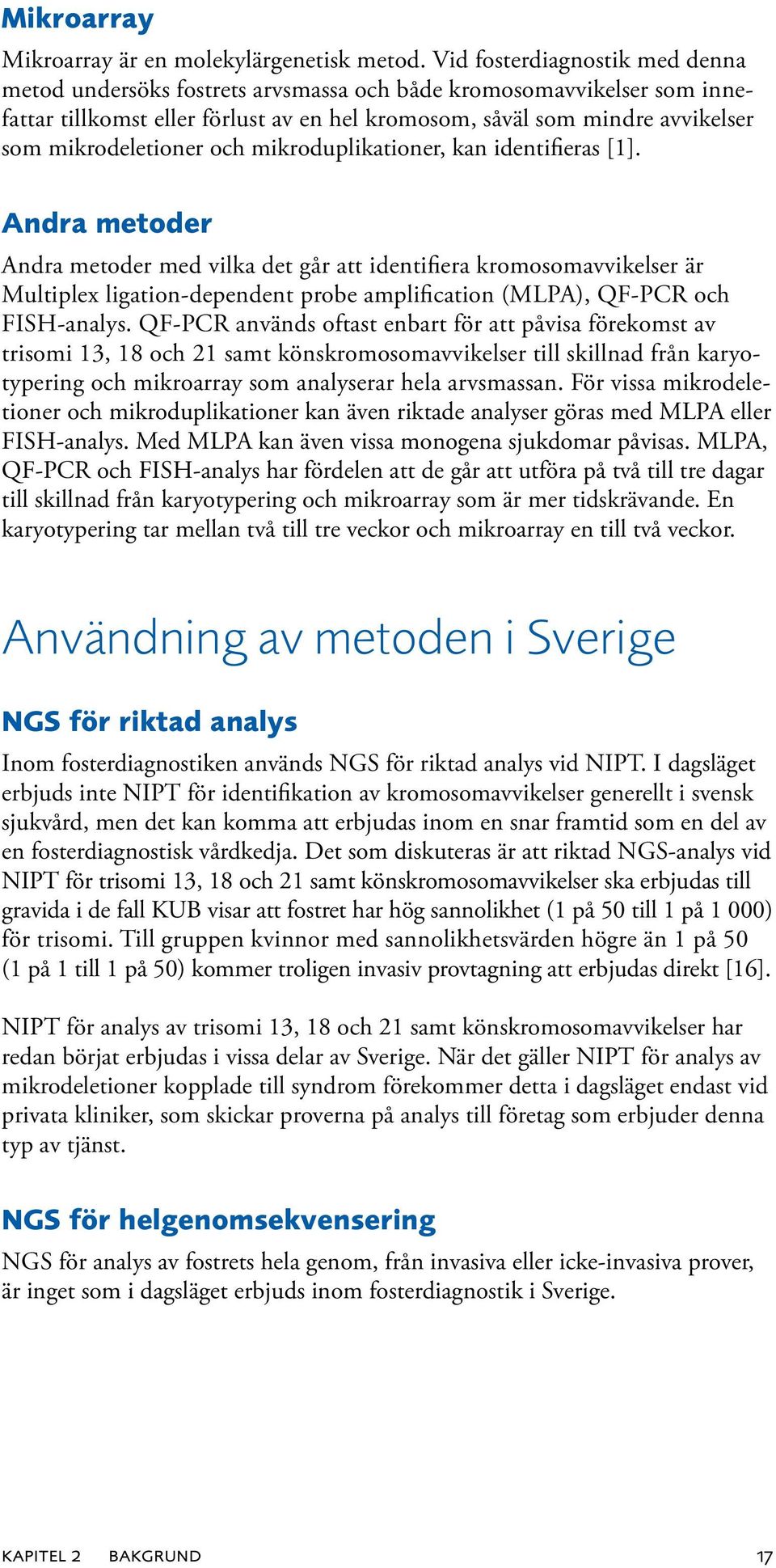 mikrodeletioner och mikroduplikationer, kan identifieras [1].