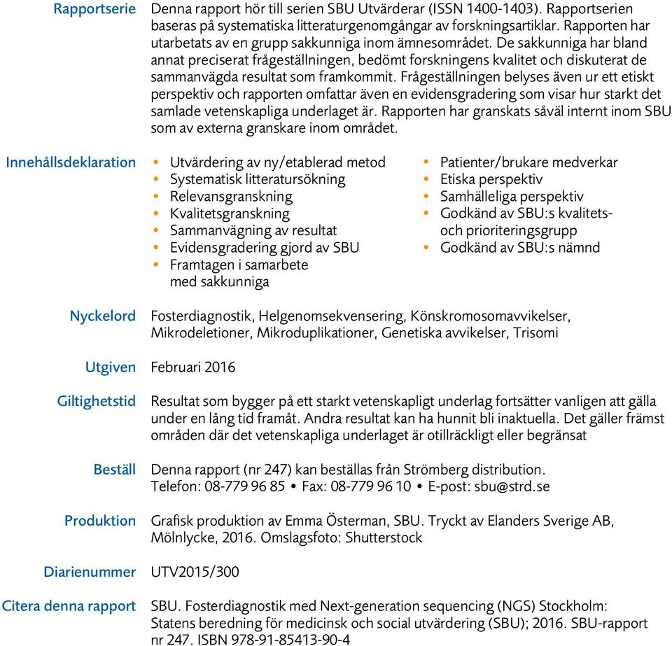 De sakkunniga har bland annat preciserat frågeställningen, bedömt forskningens kvalitet och diskuterat de sammanvägda resultat som framkommit.