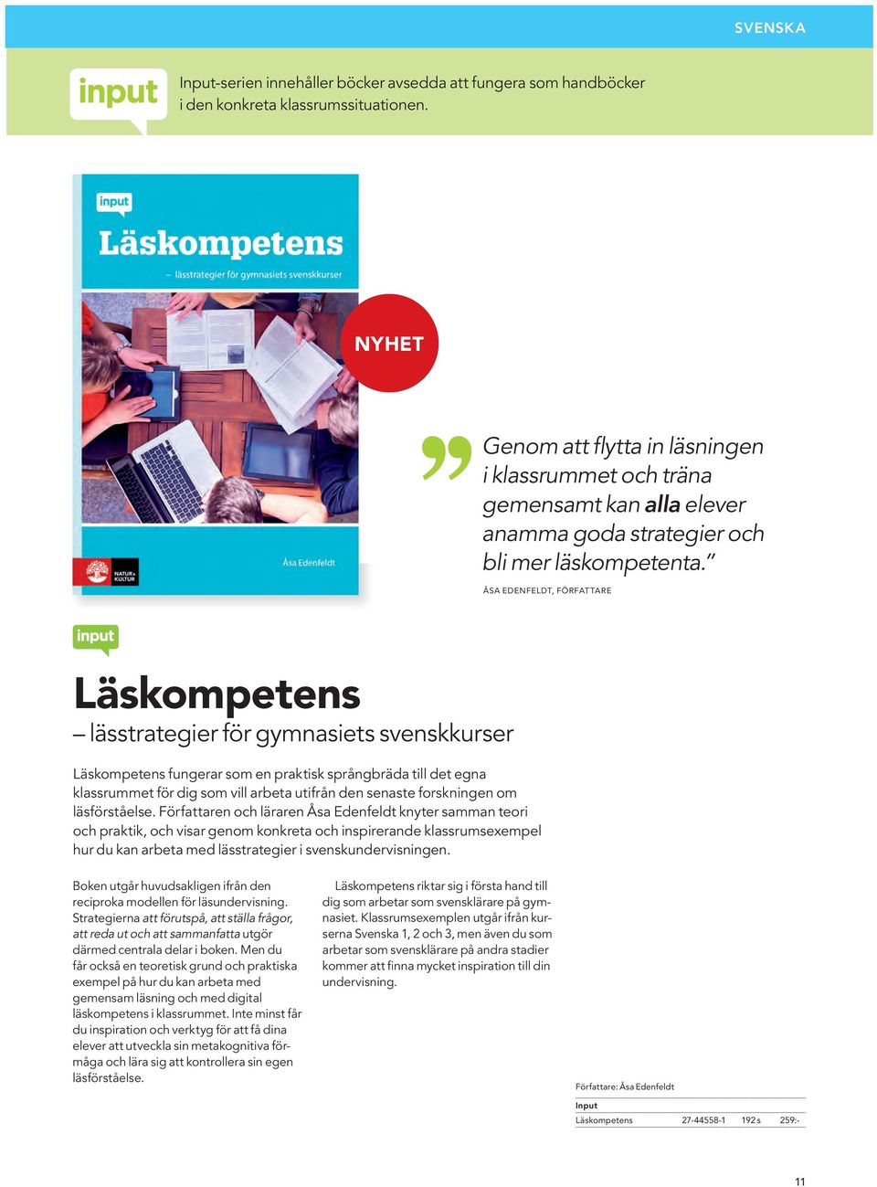 ÅSA EDENFELDT, FÖRFATTARE Läskompetens lässtrategier för gymnasiets svenskkurser Läskompetens fungerar som en praktisk språngbräda till det egna klassrummet för dig som vill arbeta utifrån den